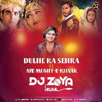 Dulhe Ka Sehra Vs Aye Musht E Khaak (Remix) - DJ Zoya
